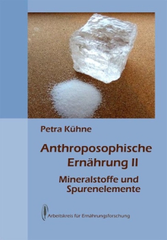 Petra Kühne: Anthroposophische Ernährung II - Mineralstoffe und Spurenelemente