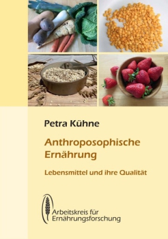 Petra Kühne: Anthroposophische Ernährung - Lebensmittel und ihre Qualität - neue Auflage