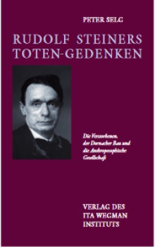 Peter Selg : Rudolf Steiners Toten-Gedenken