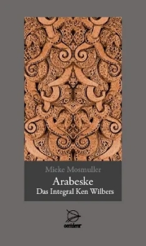 Mieke Mosmuller: Arabeske - Das Integral Ken Wilbers