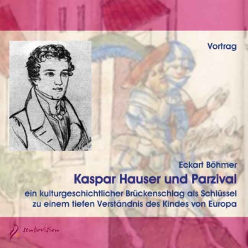Eckart Böhmer:  Kaspar Hauser und Parzival, 2 Audio-CDs