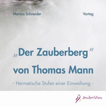 Marcus Schneider: Der Zauberberg von Thomas Mann, 2 Audio-CDs - Hermetische Stufen einer Einweihung