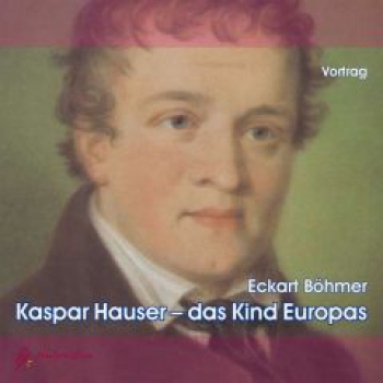 Eckart Böhmer:  Kaspar Hauser - das Kind Europas, 2 Audio-CDs