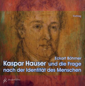Eckart Böhmer:  Kaspar Hauser und die Frage nach der Identität des Menschen, 2 Audio-CDs