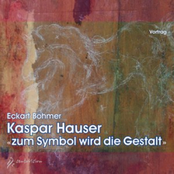Eckart Böhmer:  Kaspar Hauser - zum Symbol wird die Gestalt, 2 Audio-CD