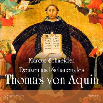 Marcus Schneider: Denken und Schauen des Thomas von Aquin - 2 Audio-CDs