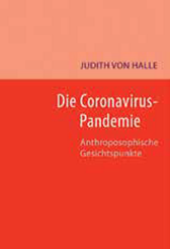 Judith  Halle: Die Coronavirus-Pandemie.  Anthroposophische Gesichtspunkte