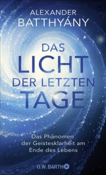 Dr. Alexander Batthyány : Das Licht der letzten Tage