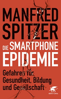Manfred Spitzer:  Die Smartphone-Epidemie.    Gefahren für Gesundheit, Bildung und Gesellschaft ( gebunden )