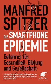 Manfred Spitzer:  Die Smartphone-Epidemie.    Gefahren für Gesundheit, Bildung und Gesellschaft ( Taschenbuch )