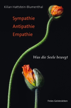 Kilian Hattstein-Blumenthal: Sympathie – Antipathie – Empathie. Was die Seele bewegt