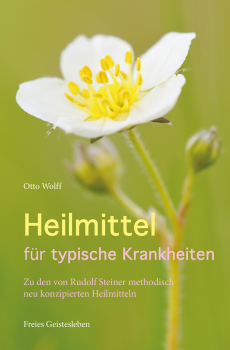 Otto Wolff  :Heilmittel für typische Krankheiten.   Rudolf Steiners methodisch neu konzipierte Heilmittel