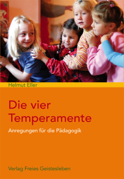 Helmut Eller:  Die vier Temperamente . Anregungen für die Pädagogik