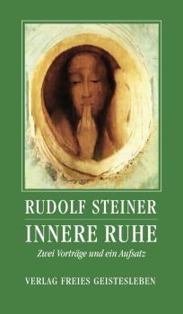 Rudolf Steiner :     Hrsg - Andreas Neider :   Innere Ruhe . Zwei Vorträge und ein Aufsatz