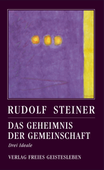 Rudolf Steiner,  hrsg. von Jean-Claude Lin: Das Geheimnis der Gemeinschaft.  Drei Ideale