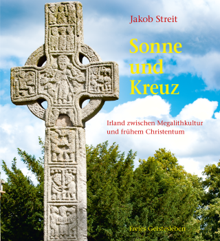 Jakob Streit: Sonne und Kreuz. Irland zwischen Megalithkultur und frühem Christentum