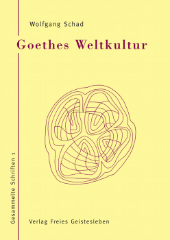 Wolfgang Schad , Prof. Dr. : Goethes Weltkultur .  Gesammelte Schriften I