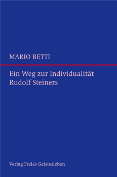 Mario Betti:  Ein Weg zur Individualität Rudolf Steiners