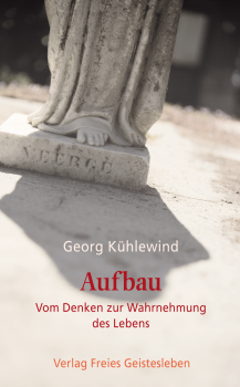 Georg Kühlewind  :  Aufbau.   Vom Denken zur Wahrnehmung des Lebens