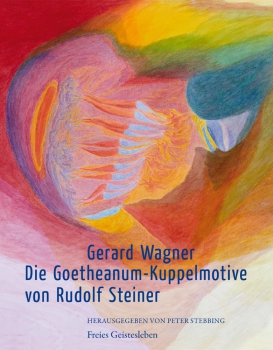 Gerard Wagner: Die Goetheanum-Kuppelmotive von Rudolf Steiner.  Hrsg. von Peter Stebbing