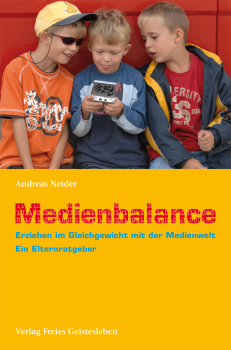 Andreas Neider :  Medienbalance.   Erziehen im Gleichgewicht mit der Medienwelt.   Ein Elternratgeber