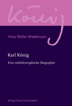Hans Müller-Wiedemann: Karl König.  Eine mitteleuropäische Biographie