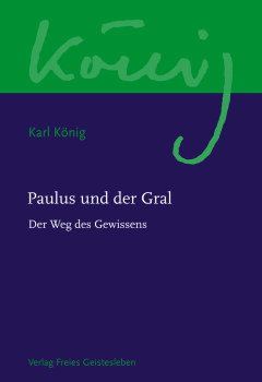 Karl König  :     Herausgegeben von Guy Cornish, Richard Steel  :  Paulus und der Gral Der Weg des Gewissens
