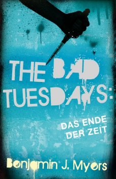 Benjamin J. Myers: The Bad Tuesdays  Band 6 - Das Ende der Zeit