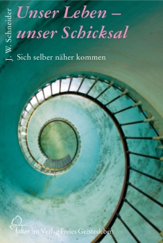 Johannes W. Schneider: Unser Leben - unser Schicksal.  Sich selber näher kommen