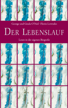 Florin Lowndes , Gisela O’Neil , George O’Neil :     Der Lebenslauf.   Lesen in der eigenen Biografie