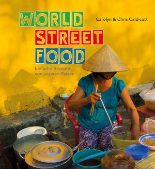 Carolyn Caldicott und Chris Caldicott: World Street Food Einfache Rezepte von unseren Reisen