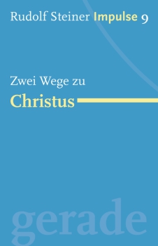 Jean-Claude Lin: Rudolf Steiner. Impulse 09 - Zwei Wege zu Christus Werde ein Mensch mit Initiative: Perspektiven