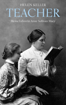 Helen Keller:  Teacher.   Meine Lehrerin Anne Sullivan Macy
