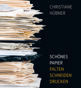 Christiane Hübner:  Schönes Papier.  Falten – schneiden – drucken