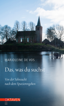 Marjoleine de Vos:   Das, was du suchst.   Von der Sehnsucht nach dem Spazierengehen