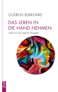 Gudrun Burkhard:  Das Leben in die Hand nehmen -  . Anbei an der eigenen Biografie