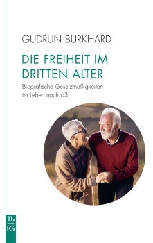 Gudrun Burkhard :   Die Freiheit im "Dritten Alter" .  Biographische Gesetzmässigkeiten im Leben nach 63