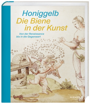 Dr. Andreas Henning (Hrg) : Honiggelb - Die Biene in der Kunst. Von der Renaissance bis in die Gegenwart