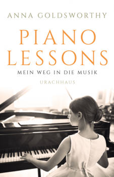Anna Goldsworthy:  Piano Lessons.  Mein Weg in die Musik