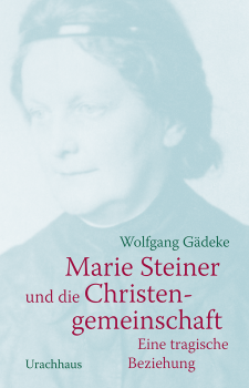 Wolfgang Gädeke :  Marie Steiner und die Christengemeinschaft. Eine tragische Beziehung