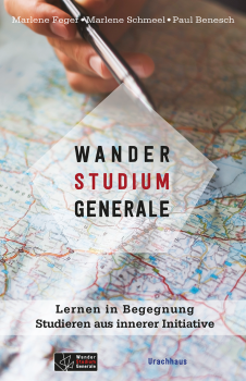 Paul Benesch, Marlene Feger, Marlene Schmeel :  WanderStudium.  Generale Lernen in Begegnung – Studieren aus innerer Initiative