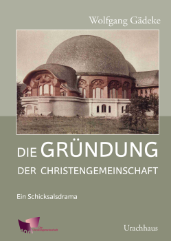 Wolfgang Gädeke:  Die Gründung der Christengemeinschaft.   Ein Schicksalsdrama  (ab 17.5.23)