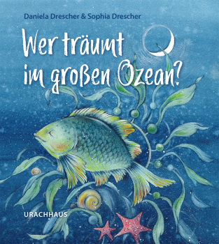 Daniela Drescher :    Illustriert von Sophia Drescher:   Wer träumt im großen Ozean?