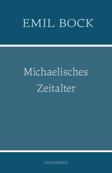 Emil Bock:  Michaelisches Zeitalter.  Die Menschheit vor dem Zeitgewissen