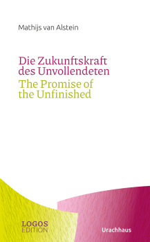 Mathijs van Alstein:   Die Zukunftskraft des Unvollendeten / The Promise of the Unfinished