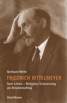 Gerhard Wehr: Friedrich Rittelmeyer. Sein Leben Religiöse Erneuerung als Brückenschlag