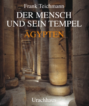 Frank Teichmann: Der Mensch und sein Tempel: Ägypten