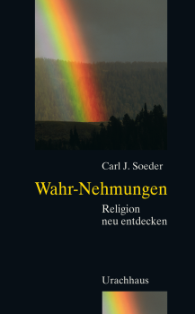 Carl Johannes Soeder:    Wahr-Nehmungen.    Religion neu entdecken