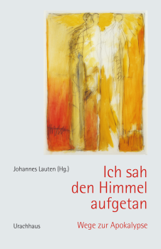 Johannes Lauten (Hrsg.):  Ich sah den Himmel aufgetan. Wege zur Apokalypse