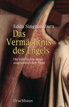 Edda Singrün-Zorn:  Das Vermächtnis des Engels.  Die Geschichte einer ungewöhnlichen Frau